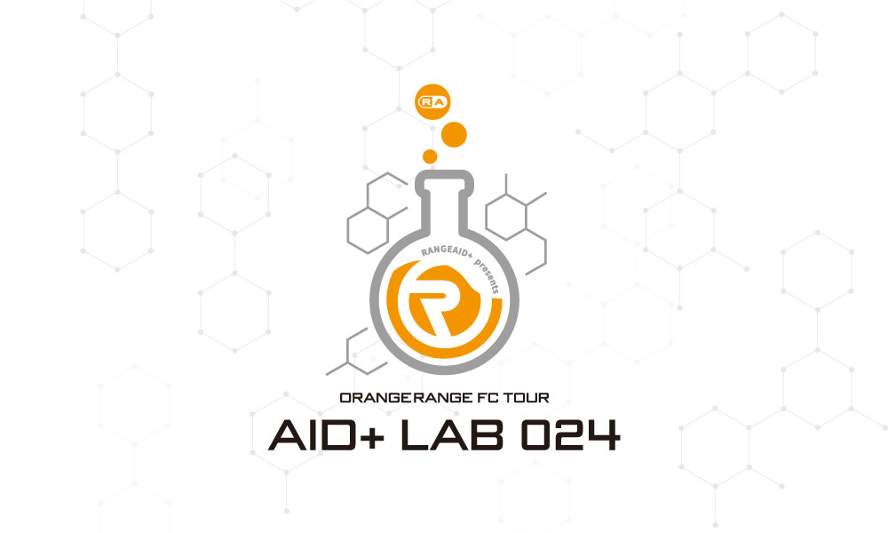 RANGE AID+ presents ORANGE RANGE FC TOUR 〜AID+ LAB 024〜
